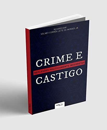Crime e Castigo. Reflexões Politicamente Incorretas