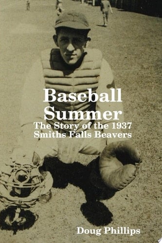 Baseball Summer : the Story of the 1937 Smiths Falls Beavers