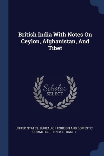 British India With Notes On Ceylon, Afghanistan, And Tibet