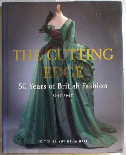 The Cutting Edge 50 Years of British Fashion, 1947-1997