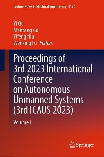 Proceedings of 3rd 2023 International Conference on Autonomous Unmanned Systems (3rd ICAUS 2023) Volume I