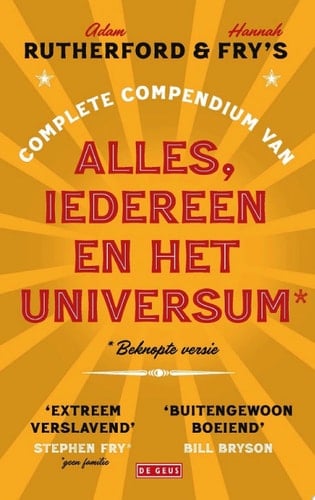 Adam Rutherford & Hannah Fry's complete compendium van alles, iedereen en het universum* * beknopte versie