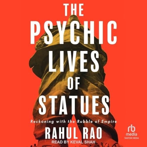 The Psychic Lives of Statues: Reckoning with the Rubble of Empire
