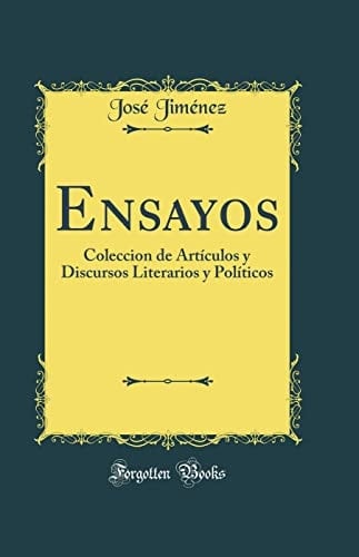 Ensayos Coleccion de Artículos y Discursos Literarios y Políticos (Classic Reprint)