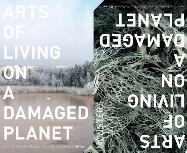 Arts of Living on a Damaged Planet Ghosts and Monsters of the Anthropocene