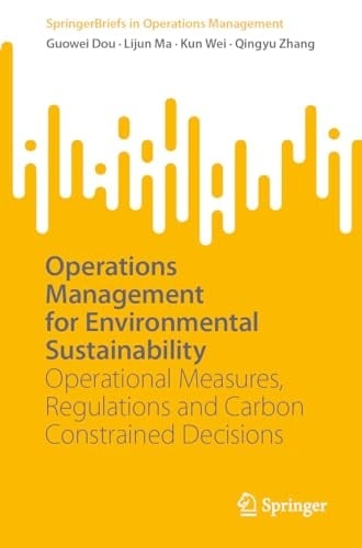 Operations Management for Environmental Sustainability Operational Measures, Regulations and Carbon Constrained Decisions