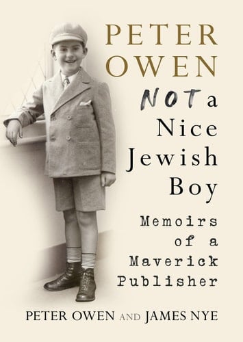 Peter Owen, Not a Nice Jewish Boy Memoirs of a Maverick Publisher