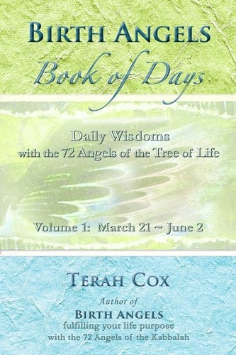 Birth Angels Book of Days - Volume 1 Daily Wisdoms with the 72 Angels of the Tree of Life