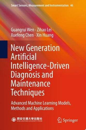 New Generation Artificial Intelligence-Driven Diagnosis and Maintenance Techniques Advanced Machine Learning Models, Methods and Applications