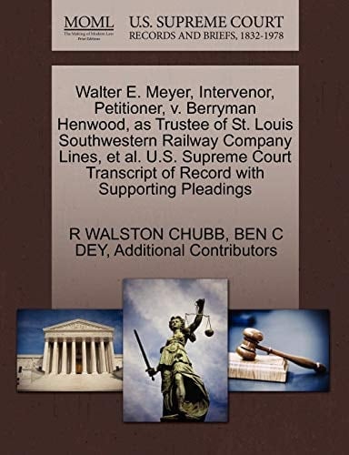 Walter E. Meyer, Intervenor, Petitioner, v. Berryman Henwood, as Trustee of St. Louis Southwestern Railway Company Lines, et al. U.S. Supreme Court Transcript of Record with Supporting Pleadings