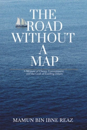 The Road Without a Map A Memoir of Clarity, Commitment, and the Craft of Guiding Others