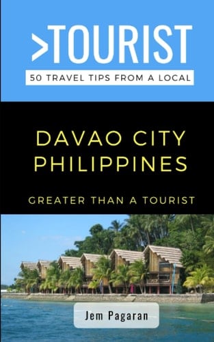 Greater Than a Tourist- Davao City Philippines 50 Travel Tips from a Local