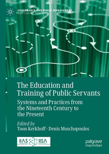 The Education and Training of Public Servants Systems and Practices from the Nineteenth Century to the Present