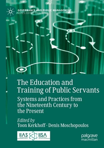 The Education and Training of Public Servants Systems and Practices from the Nineteenth Century to the Present