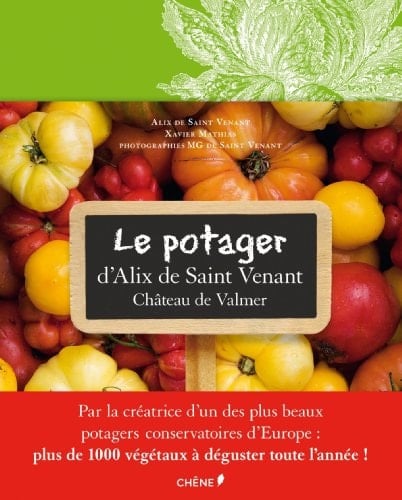 Le potager d'Alix de Saint Venant au Château de Valmer Comment cultiver mille et une plantes classiques ou insolites
