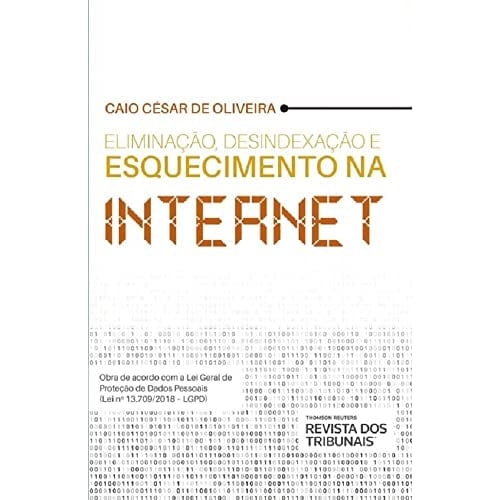 Eliminação, Desindexação E Esquecimento Na Internet