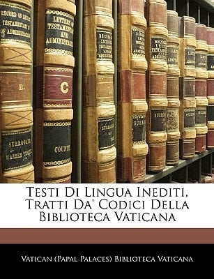 Testi Di Lingua Inediti, Tratti Da' Codici Della Biblioteca Vaticana (Italian Edition)