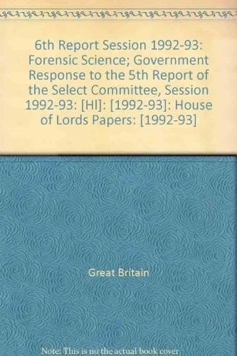 6th Report Session 1992-93 Forensic Science; Government Response to the 5th Report of the Select Committee, Session 1992-93