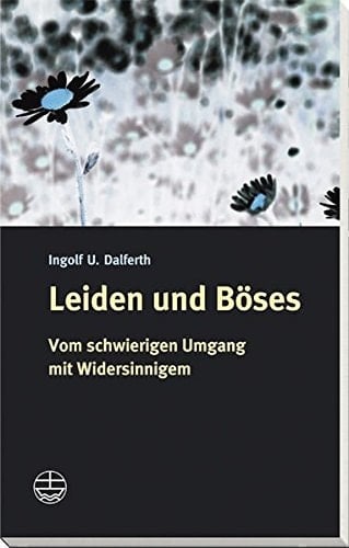 Leiden und Böses vom schwierigen Umgang mit Widersinnigem
