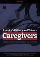 America's Military and Veteran Caregivers Hidden Heroes Emerging from the Shadows