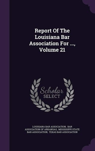 Report of the Louisiana Bar Association for ... , Volume 21
