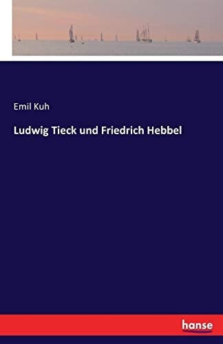 Ludwig Tieck und Friedrich Hebbel