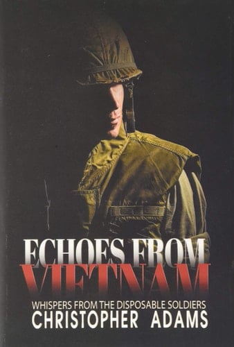 Echoes from Vietnam Whispers from the Disposable Soldiers