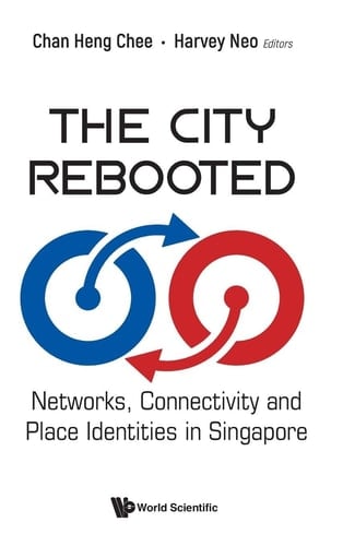 The City Rebooted Networks, Connectivity and Place Identities in Singapore