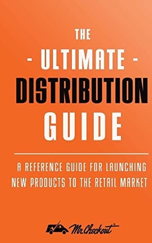 Ultimate Distribution Guide A Reference Guide for Launching New Products Into The Retail Market