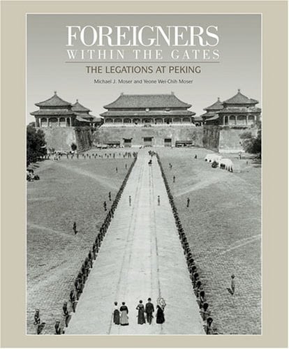 Foreigners Within the Gates The Legations at Peking