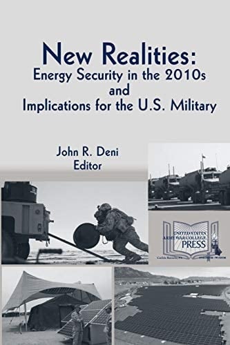 New Realities ENERGY SECURITY IN THE 2010s AND IMPLICATIONS FOR THE U.S. MILITARY