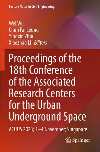 Proceedings of the 18th Conference of the Associated Research Centers for the Urban Underground Space ACUUS 2023; 1-4 November; Singapore
