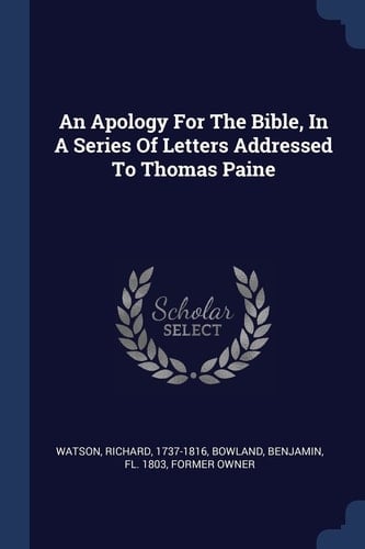 An Apology For The Bible, In A Series Of Letters Addressed To Thomas Paine