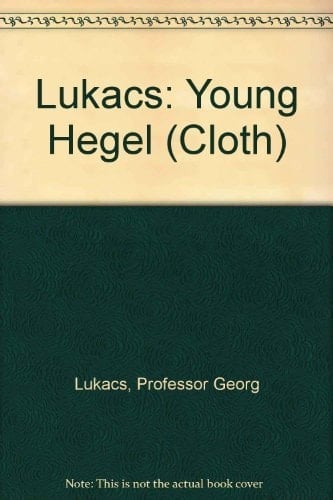 The Young Hegel Studies in the Relations Between Dialectics and Economics