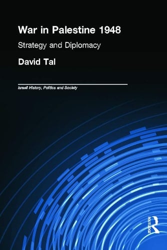 War in Palestine 1948 Israeli and Arab Strategy and Diplomacy