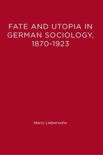 Fate and Utopia in German Sociology, 1870-1923