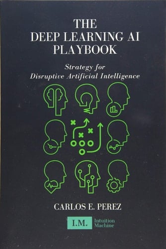 The Deep Learning AI Playbook Strategy for Disruptive Artificial Intelligence