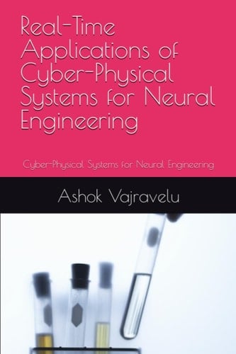 Real-Time Applications of Cyber-Physical Systems for Neural Engineering: Cyber-Physical Systems for Neural Engineering