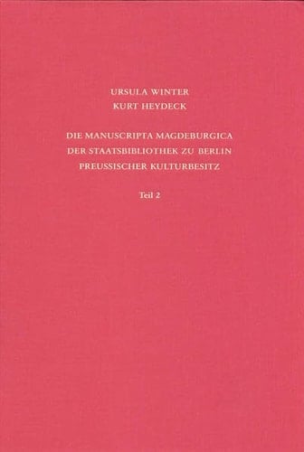 Kataloge der Handschriftenabteilung Handschriften. Die Manuscripta Magdeburgica. Ms. Magdeb. 76 - 168 / beschrieben von Ursula Winter und Kurt Heydeck