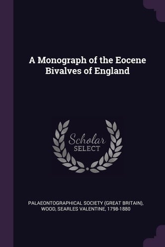 A Monograph of the Eocene Bivalves of England