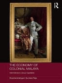 The Economy of Colonial Malaya Administrators Versus Capitalists