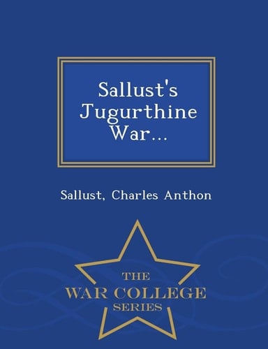 Sallust's Jugurthine War... - War College Series