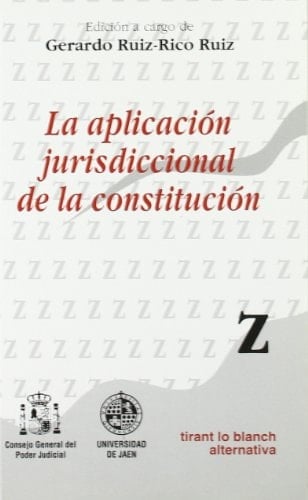 La aplicación jurisdiccional de la constitución ponencias del curso organizado por el Area de Derecho Constitucional de la Universidad de Jaén y el Consejo General del Poder Judicial en marzo de 1995