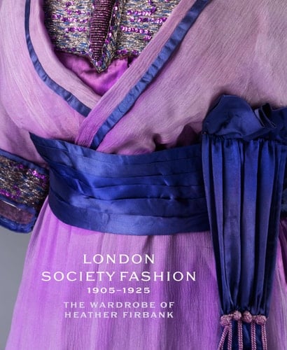 London Society Fashion 1905 1925 The Wardrobe of Heather Firbank