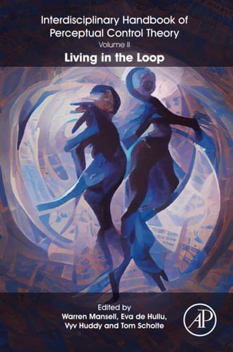 The Interdisciplinary Handbook of Perceptual Control Theory, Volume II Living in the Loop