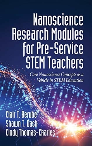 Nanoscience Research Modules for Pre-Service STEM Teachers Core Nanoscience Concepts as a Vehicle in STEM Education