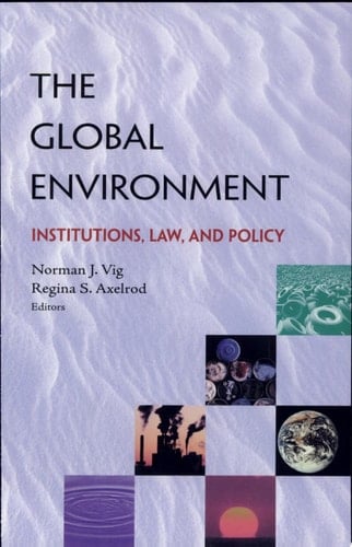 The Global Environment Institutions, Law and Policy