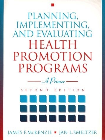 Planning, Implementing, and Evaluating Health Promotion Programs: A Primer