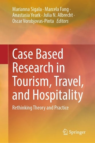 Case Based Research in Tourism, Travel, and Hospitality Rethinking Theory and Practice