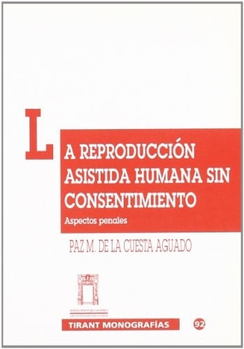 La reproducción asistida humana sin consentimiento aspectos penales : (análisis del tipo objetivo del artículo 162 del Código penal)